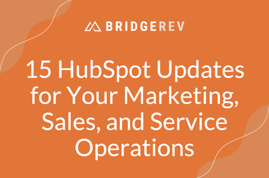 15 HubSpot Updates for Your Marketing, Sales, and Service Operations