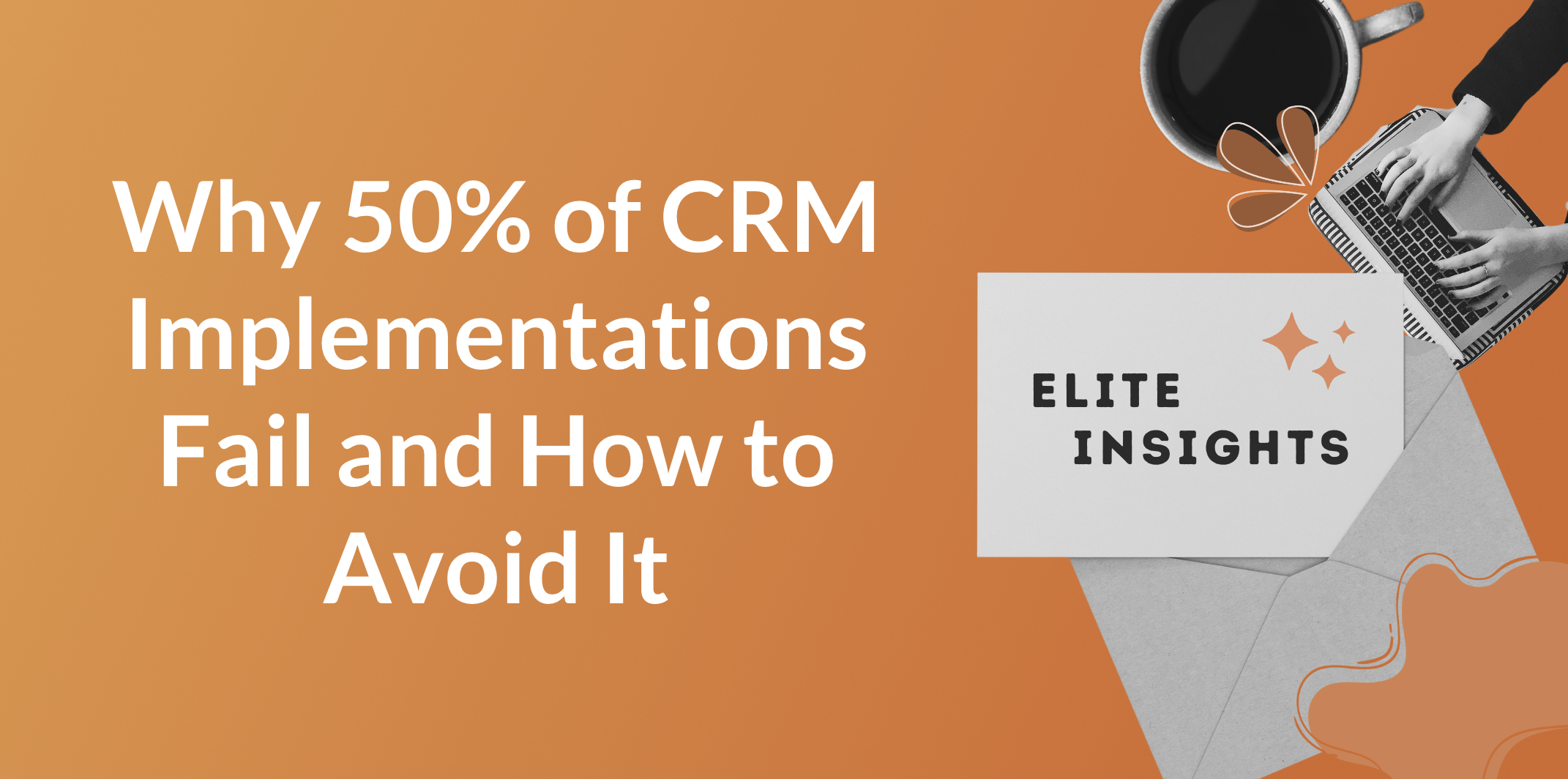 Why 50% of CRM Implementations Fail and How to Avoid It