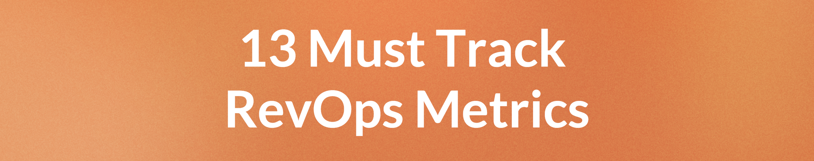 13 Must Track RevOps Metrics